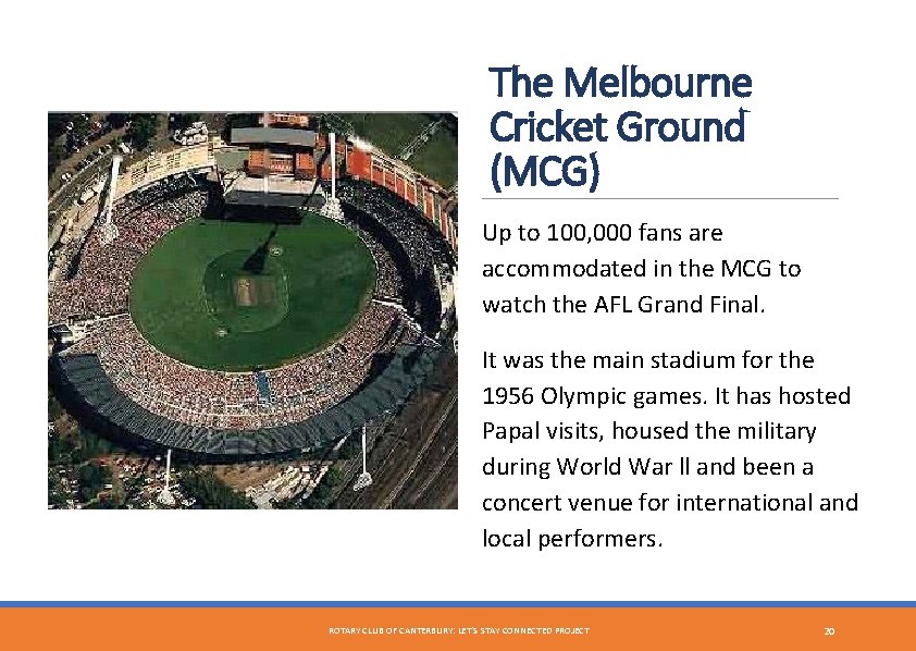 The Melbourne Cricket Ground (MCG) Up to 100, 000 fans are accommodated in the