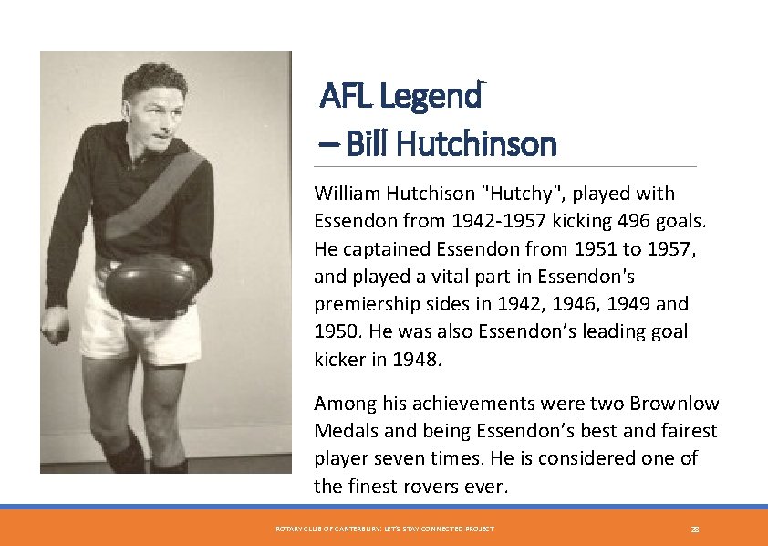 AFL Legend – Bill Hutchinson William Hutchison "Hutchy", played with Essendon from 1942 -1957