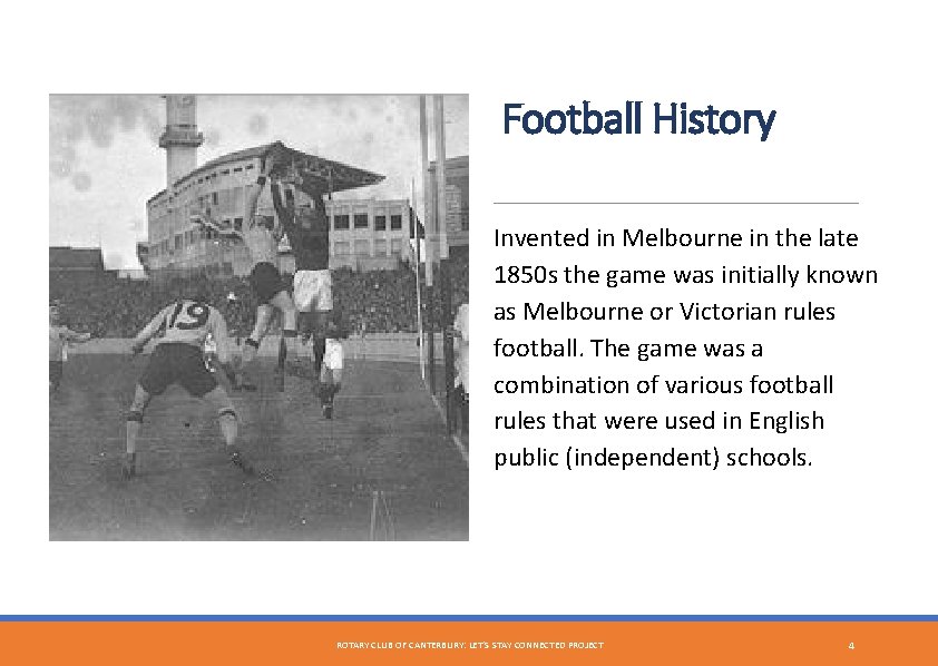 Football History Invented in Melbourne in the late 1850 s the game was initially