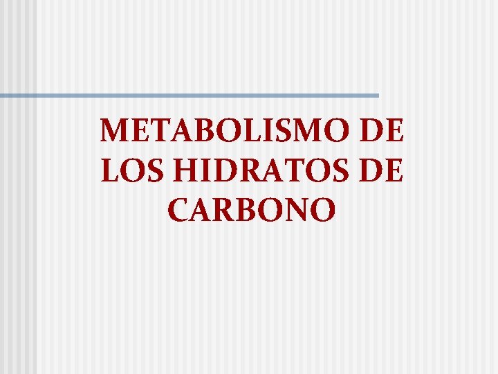 METABOLISMO DE LOS HIDRATOS DE CARBONO 