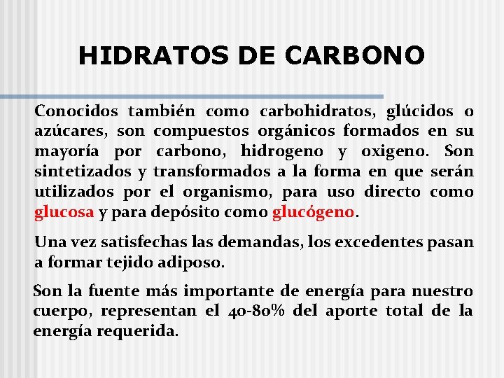 HIDRATOS DE CARBONO Conocidos también como carbohidratos, glúcidos o azúcares, son compuestos orgánicos formados