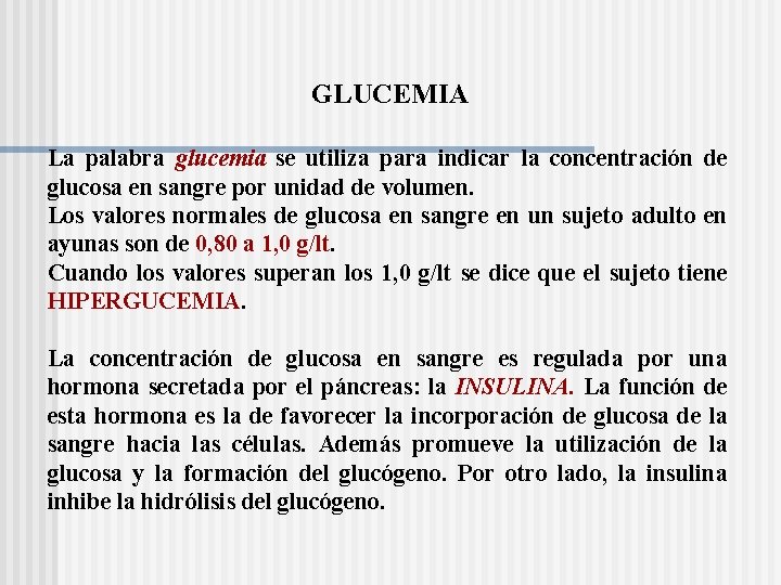 GLUCEMIA La palabra glucemia se utiliza para indicar la concentración de glucosa en sangre
