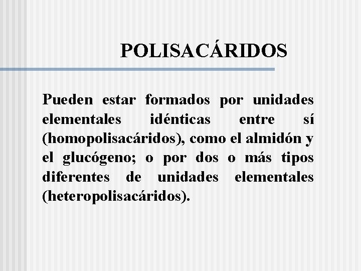 POLISACÁRIDOS Pueden estar formados por unidades elementales idénticas entre sí (homopolisacáridos), como el almidón