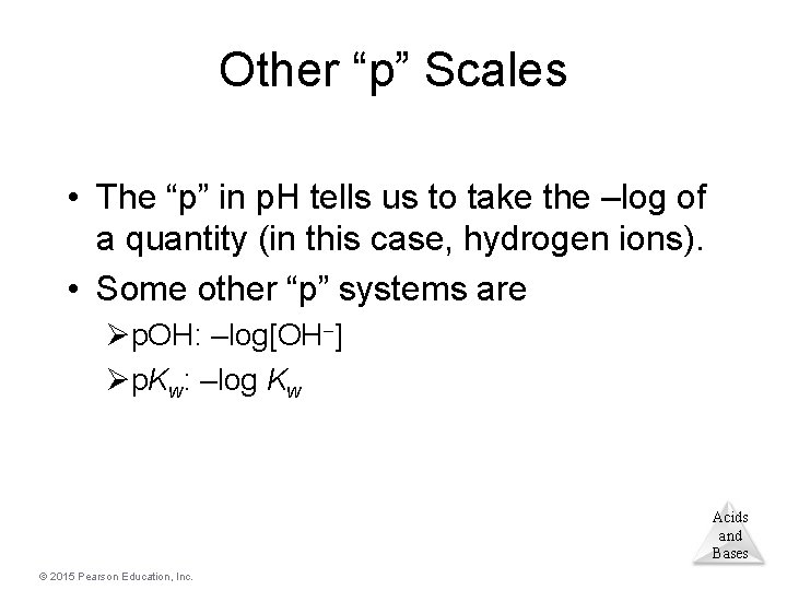 Other “p” Scales • The “p” in p. H tells us to take the