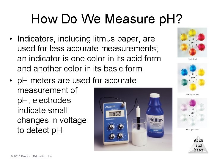 How Do We Measure p. H? • Indicators, including litmus paper, are used for