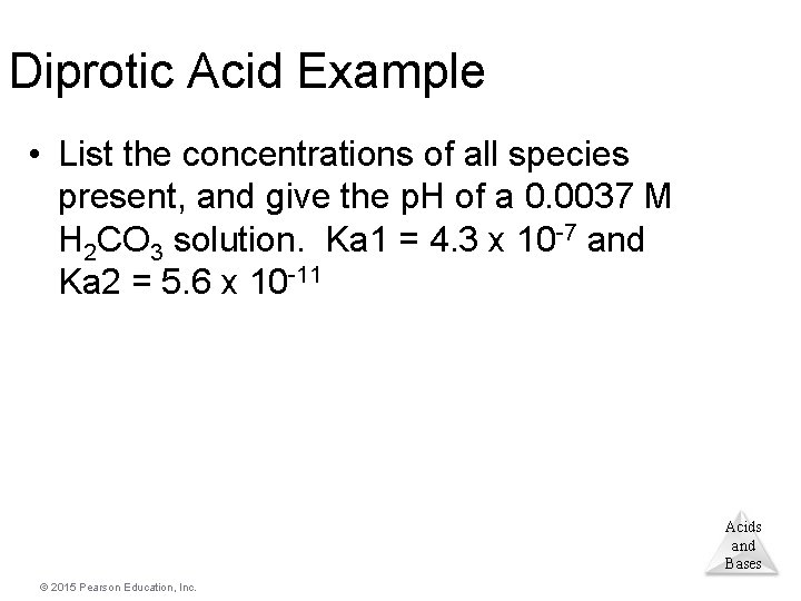 Diprotic Acid Example • List the concentrations of all species present, and give the