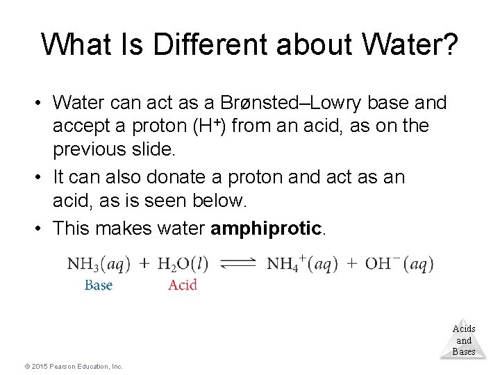 What Is Different about Water? • Water can act as a Brønsted–Lowry base and
