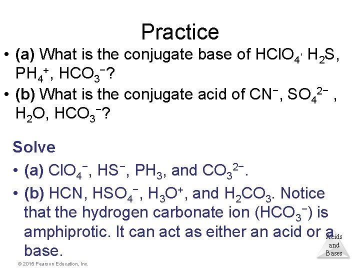Practice • (a) What is the conjugate base of HCl. O 4, H 2