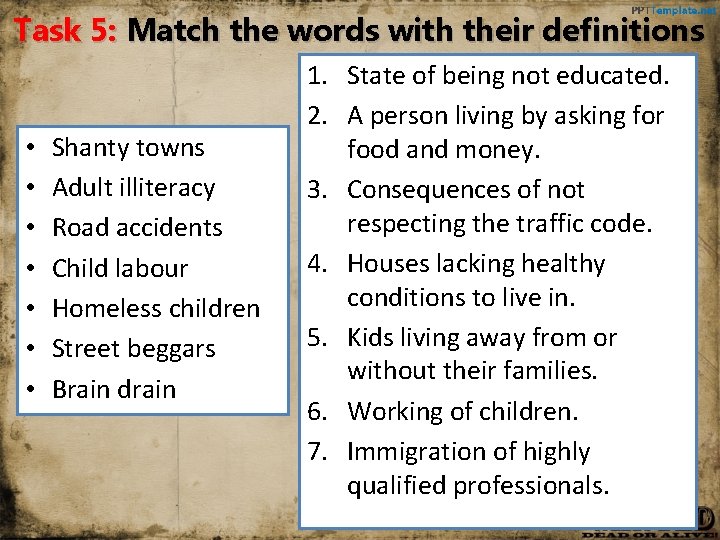 Task 5: Match the words with their definitions • • Shanty towns Adult illiteracy