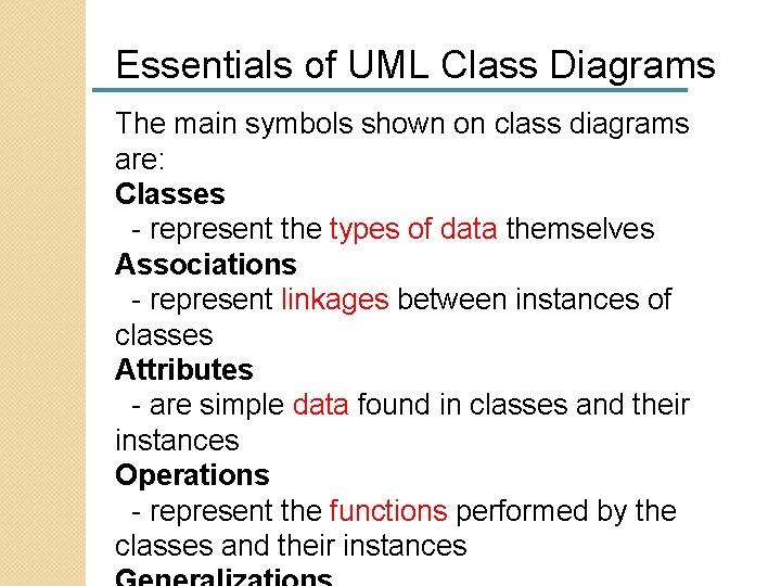 Essentials of UML Class Diagrams The main symbols shown on class diagrams are: Classes Essentials of UML Class Diagrams The main symbols shown on class diagrams are: Classes