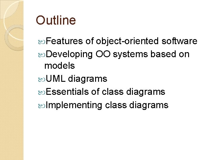 Outline Features of object-oriented software Developing OO systems based on models UML diagrams Essentials Outline Features of object-oriented software Developing OO systems based on models UML diagrams Essentials