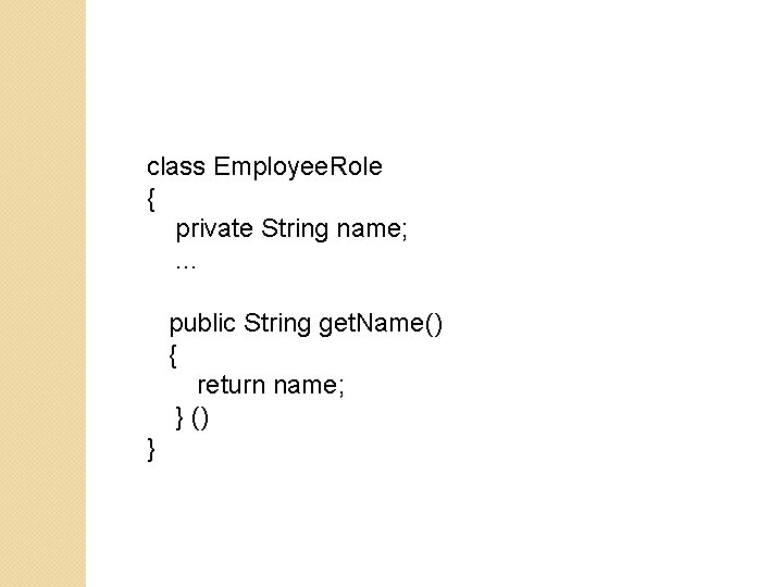 class Employee. Role { private String name; . . . public String get. Name() class Employee. Role { private String name; . . . public String get. Name()