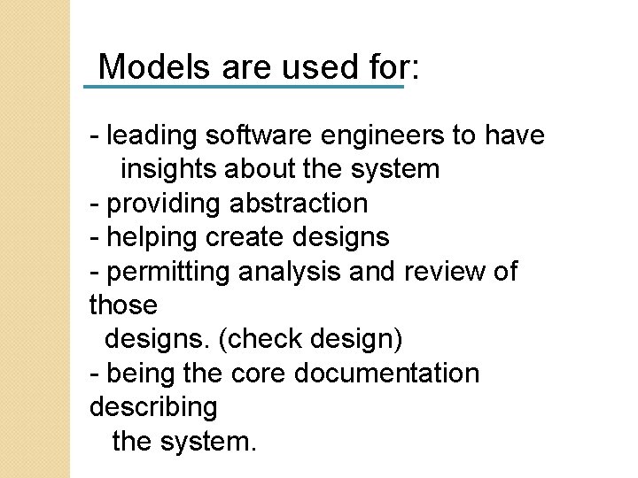 Models are used for: - leading software engineers to have insights about the system Models are used for: - leading software engineers to have insights about the system