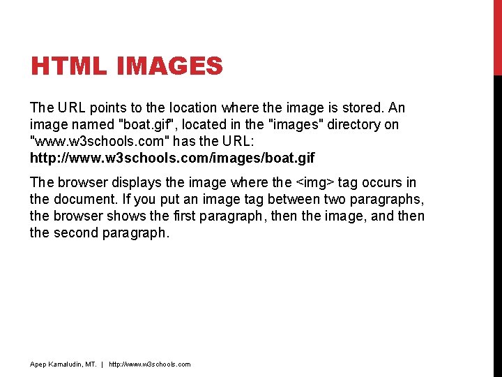 HTML IMAGES The URL points to the location where the image is stored. An HTML IMAGES The URL points to the location where the image is stored. An