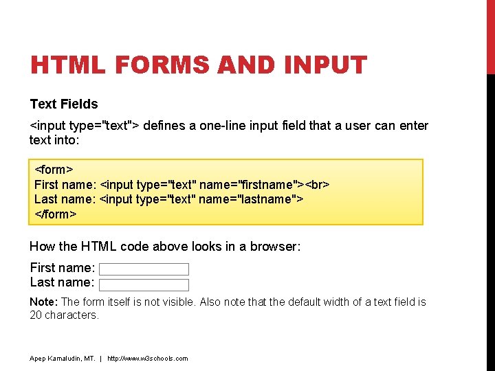 HTML FORMS AND INPUT Text Fields <input type="text"> defines a one-line input field that HTML FORMS AND INPUT Text Fields <input type="text"> defines a one-line input field that