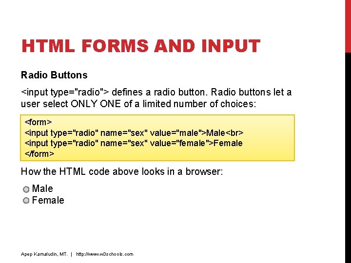 HTML FORMS AND INPUT Radio Buttons <input type="radio"> defines a radio button. Radio buttons HTML FORMS AND INPUT Radio Buttons <input type="radio"> defines a radio button. Radio buttons