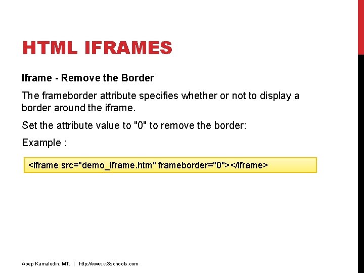 HTML IFRAMES Iframe - Remove the Border The frameborder attribute specifies whether or not HTML IFRAMES Iframe - Remove the Border The frameborder attribute specifies whether or not