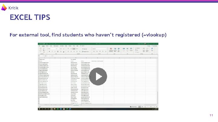 EXCEL TIPS For external tool, find students who haven’t registered (=vlookup) 11 