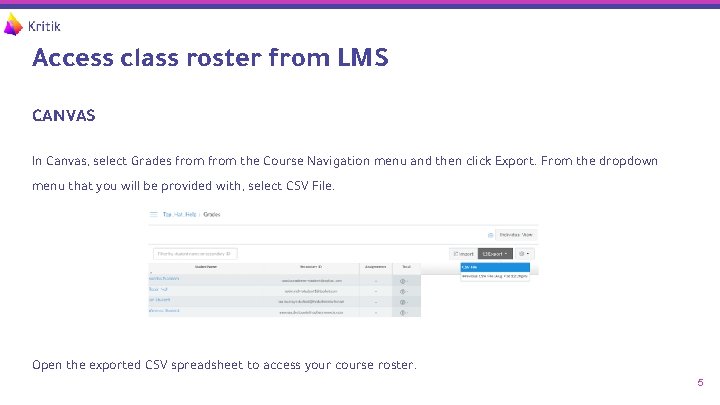 Access class roster from LMS CANVAS In Canvas, select Grades from the Course Navigation