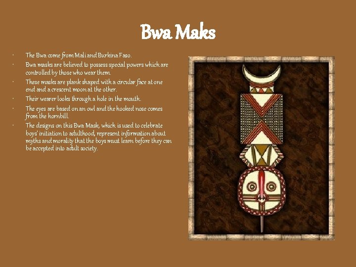 Bwa Maks • • • The Bwa come from Mali and Burkina Faso. Bwa