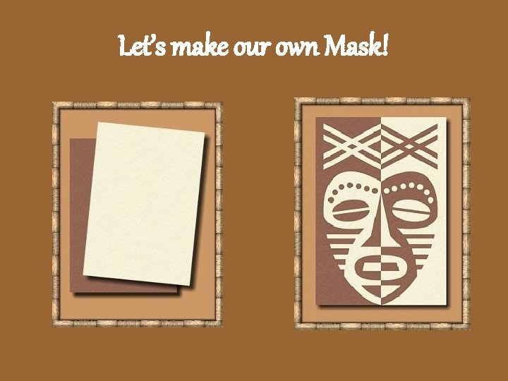 Let’s make our own Mask! 