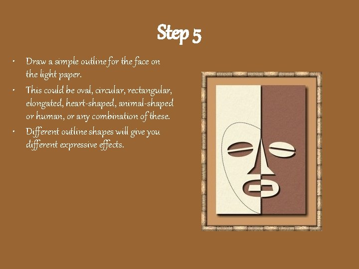 Step 5 • Draw a simple outline for the face on the light paper.