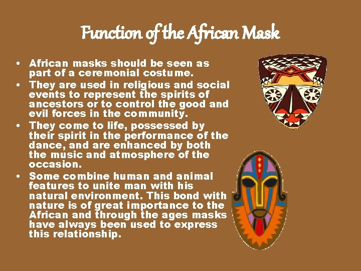 Function of the African Mask • African masks should be seen as part of