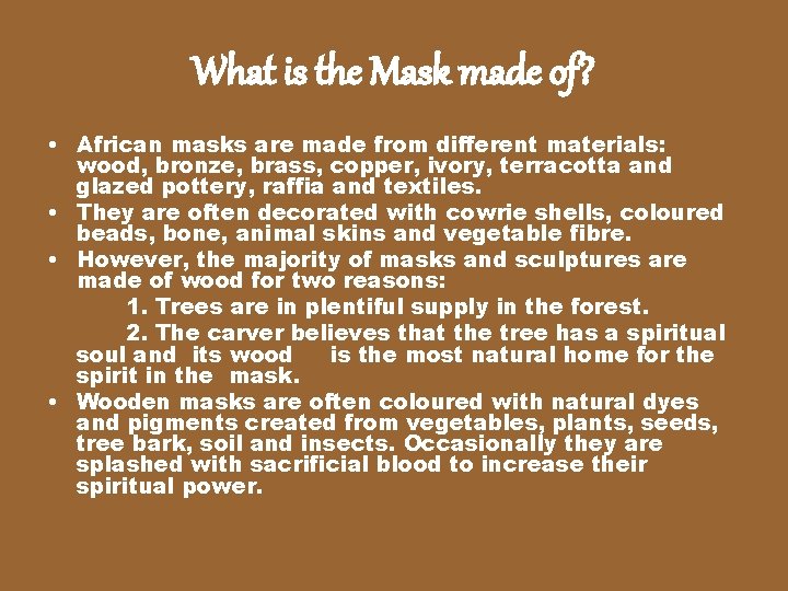 What is the Mask made of? • African masks are made from different materials: