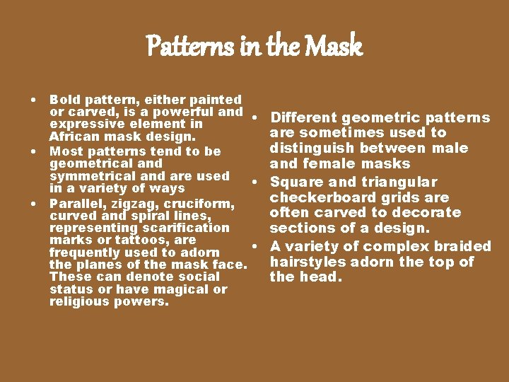 Patterns in the Mask • Bold pattern, either painted or carved, is a powerful