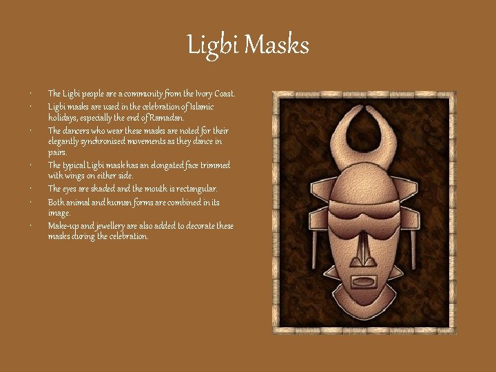 Ligbi Masks • • The Ligbi people are a community from the Ivory Coast.