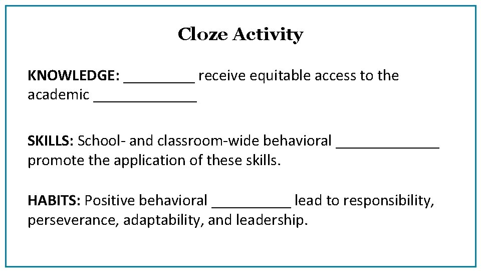 Cloze Activity KNOWLEDGE: _____ receive equitable access to the academic _______ SKILLS: School- and