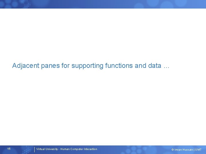 Adjacent panes for supporting functions and data … 15 Virtual University - Human Computer