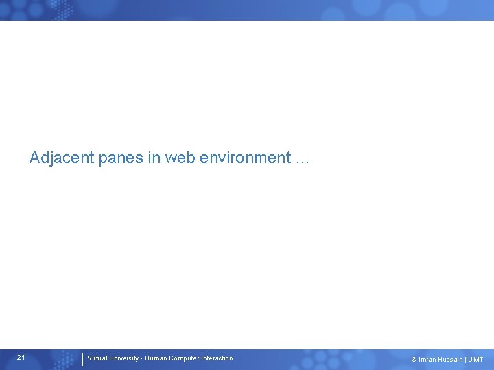 Adjacent panes in web environment … 21 Virtual University - Human Computer Interaction ©