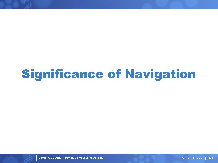 Significance of Navigation 4 Virtual University - Human Computer Interaction © Imran Hussain |