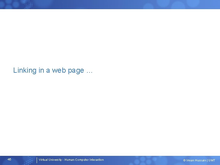 Linking in a web page … 45 Virtual University - Human Computer Interaction ©