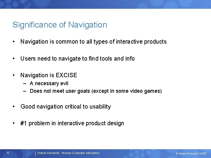 Significance of Navigation • Navigation is common to all types of interactive products •