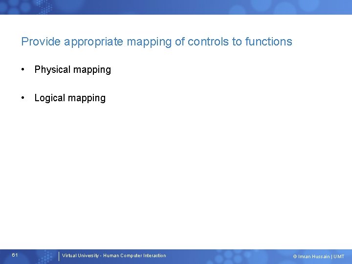 Provide appropriate mapping of controls to functions • Physical mapping • Logical mapping 61