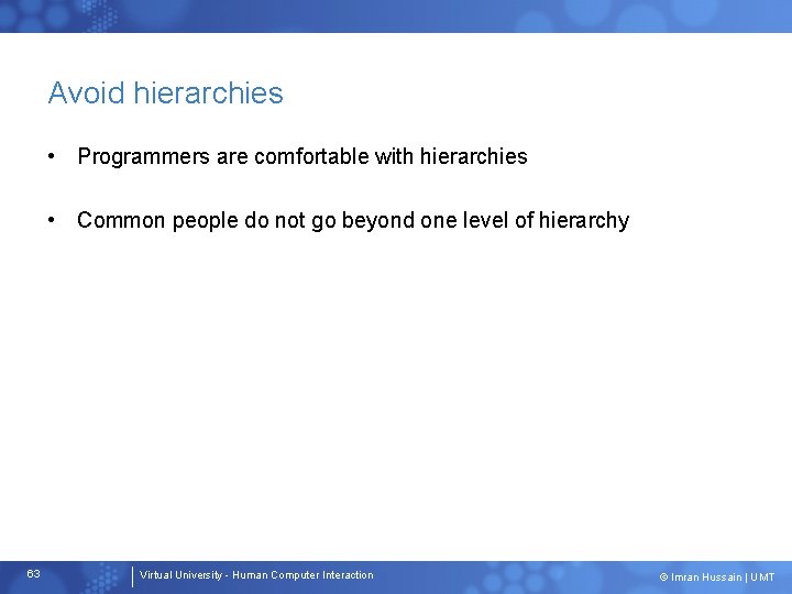 Avoid hierarchies • Programmers are comfortable with hierarchies • Common people do not go