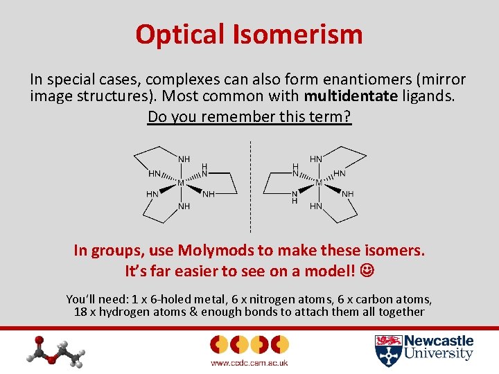 Optical Isomerism In special cases, complexes can also form enantiomers (mirror image structures). Most