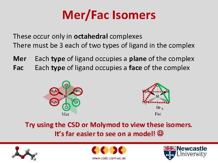 Mer/Fac Isomers These occur only in octahedral complexes There must be 3 each of