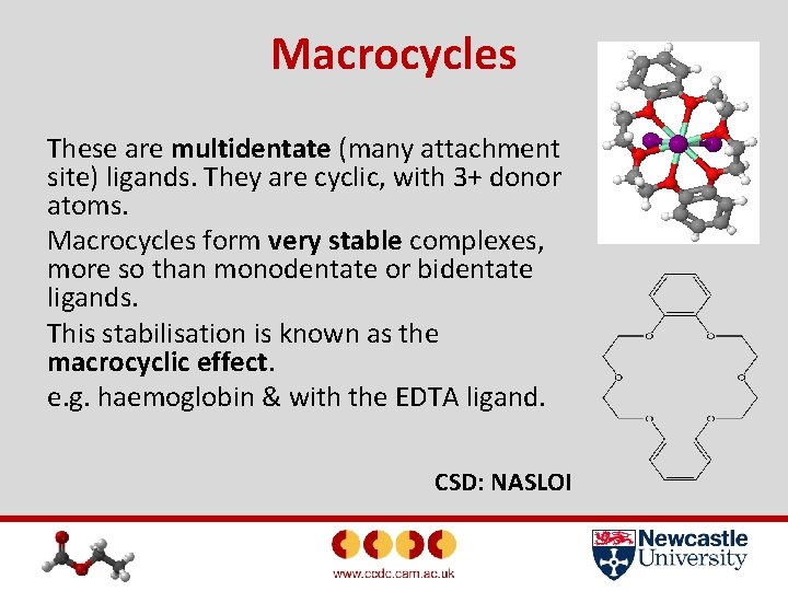 Macrocycles These are multidentate (many attachment site) ligands. They are cyclic, with 3+ donor