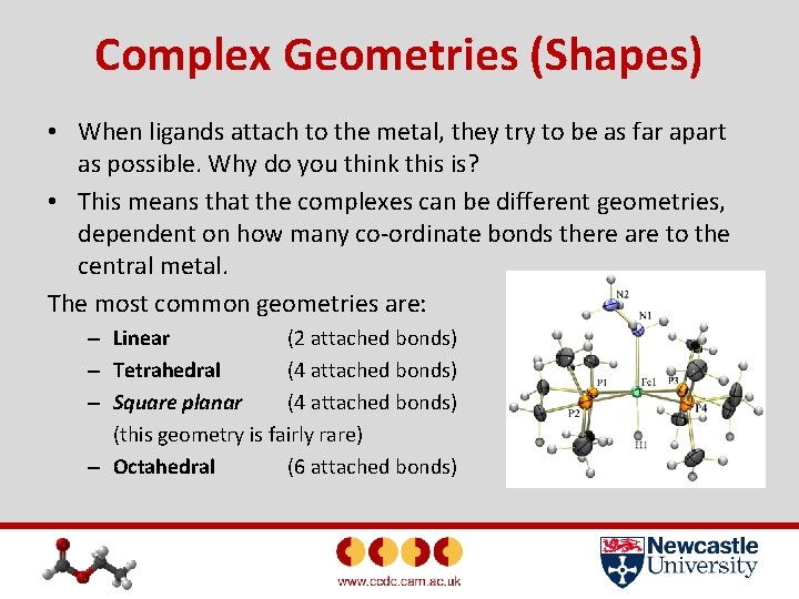 Complex Geometries (Shapes) • When ligands attach to the metal, they try to be