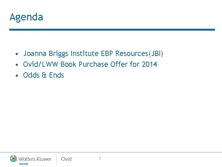 Agenda • Joanna Briggs Institute EBP Resources(JBI) • Ovid/LWW Book Purchase Offer for 2014