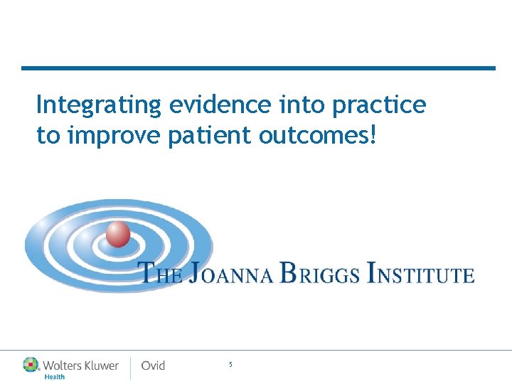 Integrating evidence into practice to improve patient outcomes! 5 