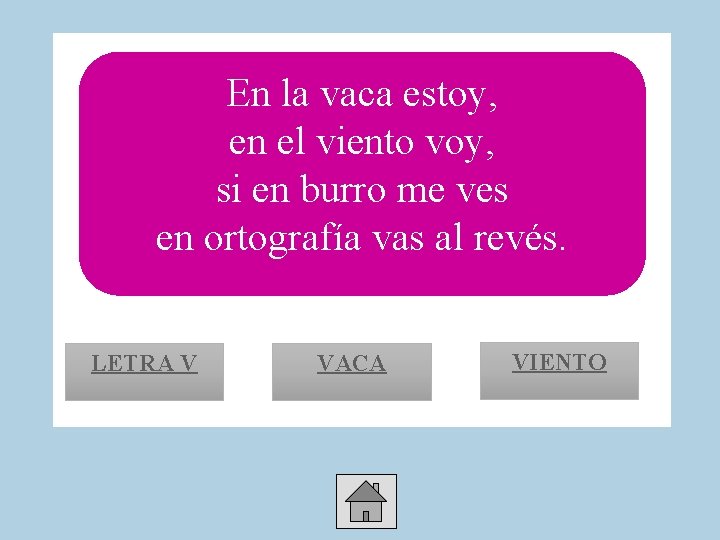 En la vaca estoy, en el viento voy, si en burro me ves en