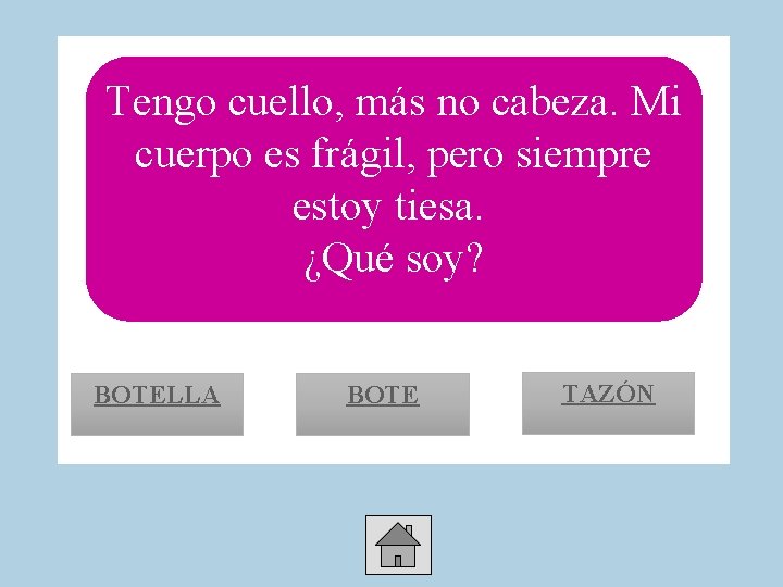 Tengo cuello, más no cabeza. Mi cuerpo es frágil, pero siempre estoy tiesa. ¿Qué