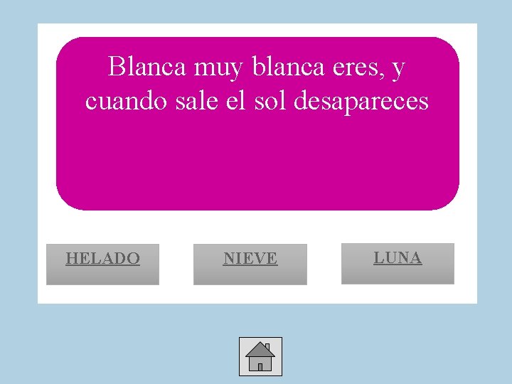 Blanca muy blanca eres, y cuando sale el sol desapareces HELADO NIEVE LUNA 