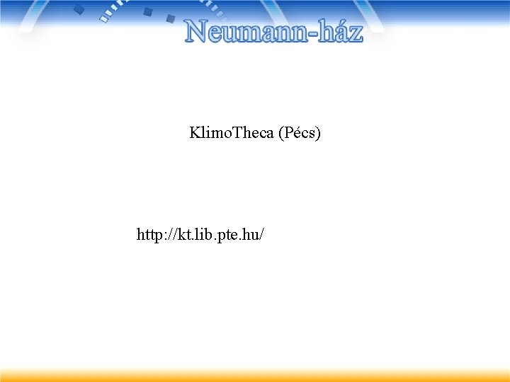 Klimo. Theca (Pécs) http: //kt. lib. pte. hu/ 