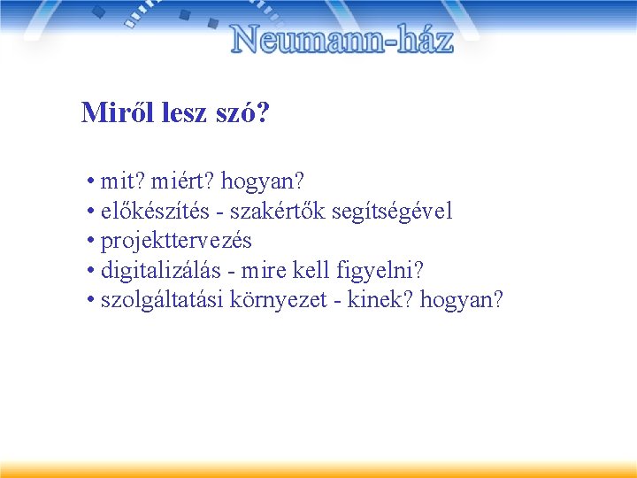 Miről lesz szó? • mit? miért? hogyan? • előkészítés - szakértők segítségével • projekttervezés