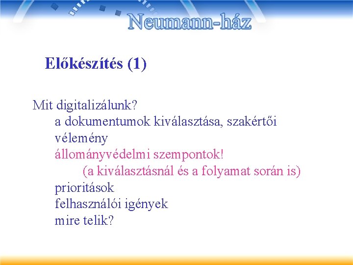 Előkészítés (1) Mit digitalizálunk? a dokumentumok kiválasztása, szakértői vélemény állományvédelmi szempontok! (a kiválasztásnál és